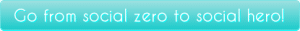 button_go-from-social-zero-to-social-hero
